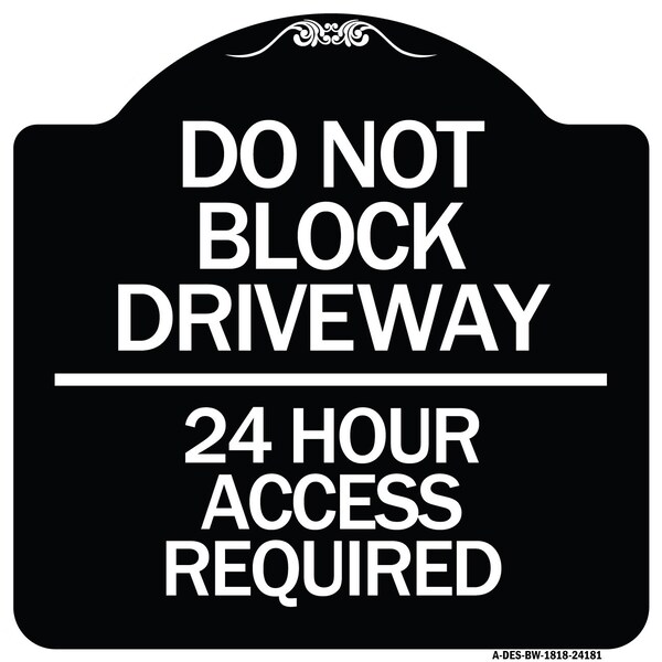 Signmission Do Not Block Driveway 24 Hour Access Required Heavy-Gauge Aluminum Sign, 18" H, BW-1818-24181 A-DES-BW-1818-24181 - main